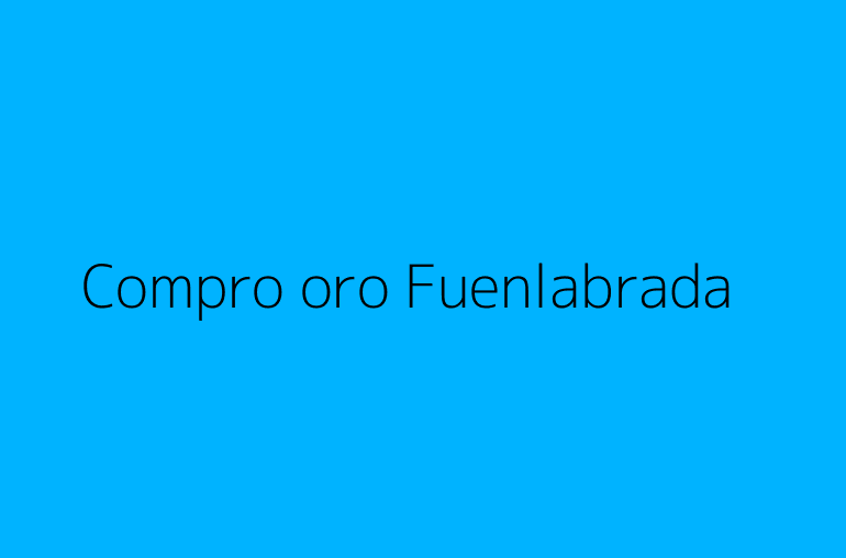Compro oro Fuenlabrada